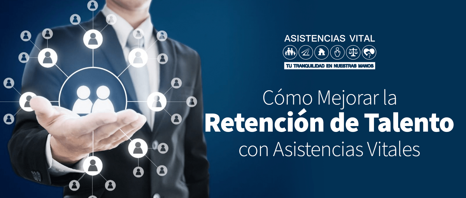 Cómo Mejorar la Retención de Talento con Asistencias Vitales